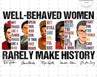 Well Behaved Women Seldom Make History Png, Feminist Shirt Png File, Strong Women, Women Rights, Equality, Women's Power Design Png