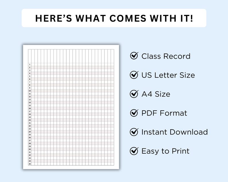 May include: A printable class record sheet with a grid pattern. The sheet is available in US Letter and A4 sizes, in PDF format. It is an instant download and easy to print.