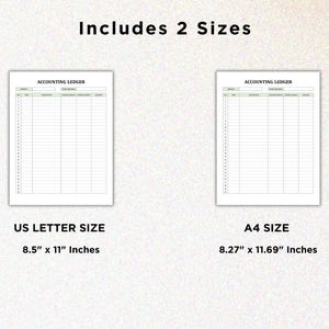 May include: Two printable accounting ledger templates in US Letter size (8.5 inches by 11 inches) and A4 size (8.27 inches by 11.69 inches).