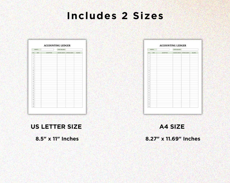May include: Two printable accounting ledger templates in US Letter size (8.5 inches by 11 inches) and A4 size (8.27 inches by 11.69 inches).