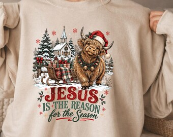 Jesus Is the Reason for the Season Christmas Sweatshirt, Highland Cow Christian Holiday Shirt