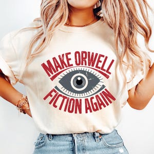 Make Orwell Fiction Again Tee: Political Dystopia T-Shirt