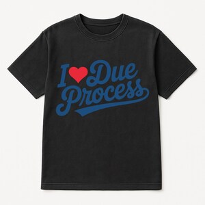 a black t - shirt that says i love due process