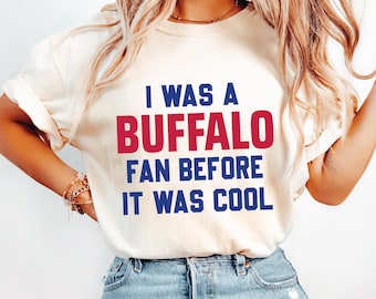 I Was a Buffalo Fan Before It Was Cool Shirt , Game Day Tee