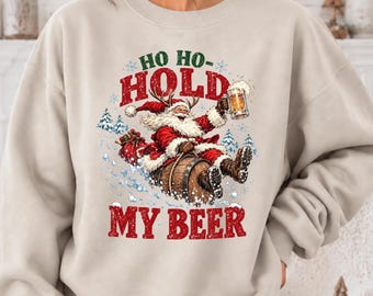 Ho Ho Hold My Beer Christmas Sweatshirt, Funny Santa Drinking Holiday Shirt
