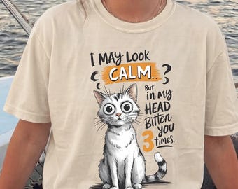 Funny Cat Shirt I May Look Calm Tee Sarcastic Kitten Graphic Top Cat Mom Gift