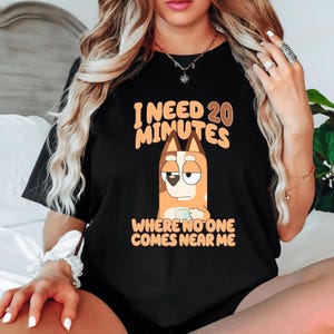 I Need 20 Minutes Mama Blue Dog Mum Shirts , I Need 20 Minutes Where No One Comes Near Me Tees ,Cute Coffee Heeler Shirt, Funny Mum Shirt
