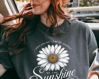 Be The Sunshine Shirt Vintage Daisy Flower Tee Inspirational Floral Top