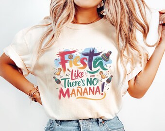 Fiesta Like There’s No Mañana T-Shirt - Cinco de Mayo Party Tee