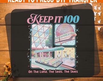 Epcot Inspired Keep It 100 Comfort DTF Transfer, Ready To Press