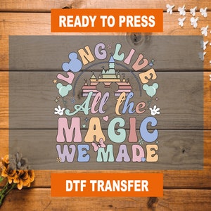 Long Live All The Magic We Made Dtf Transfer, Disney Trip 2025 Ready To Press, Heat Transfer, Disney High Qualty, DTF Gang Sheet, Disney DTF