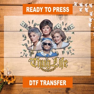 Golden Girls Thug Life DTF Transfer: Ready To Press