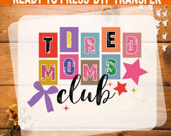 Tired Moms Club DTF Transfer, Mothers Day Ready To Press Heat Transfer
