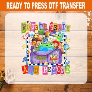 May include: A DTF transfer sheet featuring a colorful illustration of Toy Story characters emerging from a purple backpack. The text reads TO FOURTH GRADE AND BEYOND with TOY STORY 5 printed on the bag. The design includes stars, planets, and rockets.