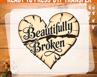 Beautifully Broken Heart DTF Transfer, Inspirational Quote Ready To Press