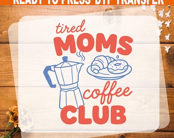 Tired Moms Coffee Club DTF Transfer, Mothers Day Ready To Press Heat Transfer