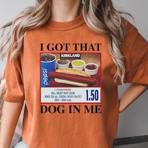 Comfort Colors® I Got That Dog In Me Shirt, Hotdog Shirt, Meme Shirts, Funny T Shirts, Hot Dog Lover Gift, Trendy Shirts, Hot Dog Sweatshirt