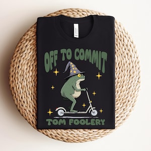 Off To Commit Tom Foolery Sweatshirt, Funny Wizard Frog T-Shirt, Whimsigoth Halloween Shirt, Cute Meme Tee, Gift For Her/Him