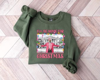 Trump I'll Be Home for Christmas Shirt, Humorous Trump Christmas T-Shirt, Christmas Republican Sweater, Christmas Santa Trump Shirt