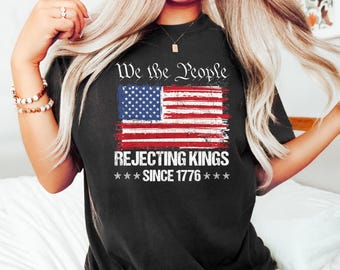 Rejecting Kings Since 1776 Shirt, We The People Anti Trump Tee, Freedom Statement Sweatshirt, Patriotic 2026, No Kings Shirt, Vote Shirt