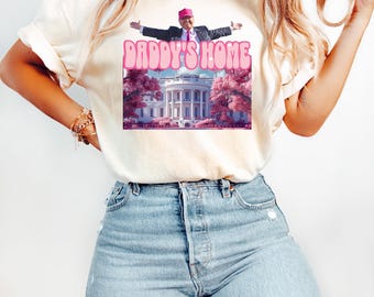 Daddy's Home Shirt, Trump 2026 T-Shirt, Republican Gift, Funny Trump Sweatshirt, White House Trump 2026 Shirt, Political Tee, Election Shirt