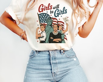 Girls Will Be Girls Shirt, Feminist Patriotic T-shirt, Ruth Bader, Ginsburg, Rosie Riveter, Statue Of Liberty, 4th Of July Vote Sweatshirt