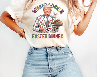 Winner Winner Easter Dinner Shirt, Trump Easter Shirt, Easter Shirt, Easter Trump Family Shirt, Easter Funny Shirt, Maga Funny Shirt.