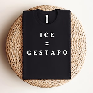 ICE Equals Gestapo Sweatshirt, Immigrant Rights Shirt, Protest Statement T-Shirt, Abolish ICE Political Tee, Anti ICE Awareness Shirt
