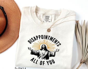 Comfort Colors® Funny Jesus Shirt, Disappointments All Of You Tee, Christian Meme T-Shirt, Religious Faith Humor Shirt, Bible Verse Shirt