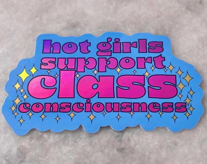 hot girls support class consciousness holographic sticker | for waterbottles laptops | working class solidarity | leftist babe comrade coded