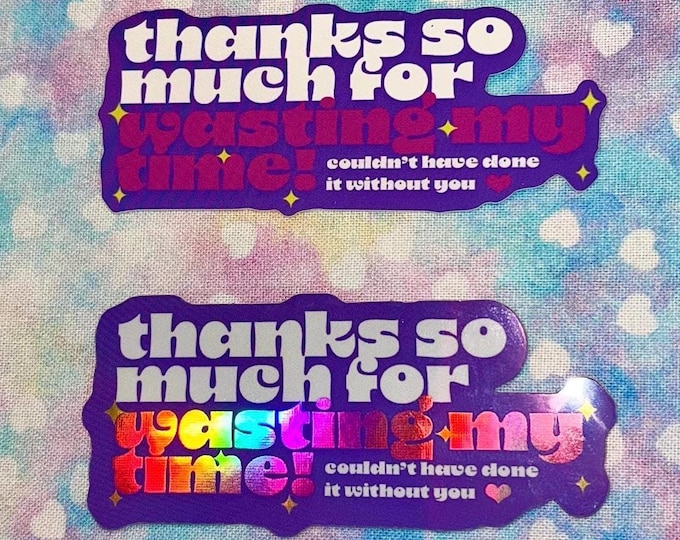 sassy holographic wasting my time sticker | for laptops waterbottles | funny text sticker | bold kawaii aesthetic