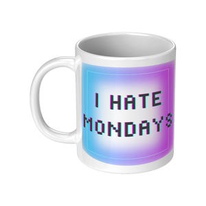 I Hate Mondays Coffee Mug