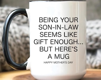 Being Your Son-In-Law is Gift Enough Funny Mother's Day Gift Accent Coffee Mug