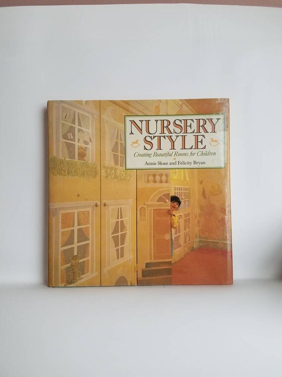 Nursery Style Creating Beautiful Rooms For Children Vintage Hardcover Decorating Book Annie Sloan Felicity Bryan 1989 Dustjacket