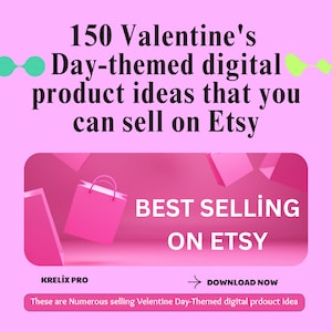 May include: A pink and white graphic with the text "150 Valentine's Day-themed digital product ideas that you can sell on Etsy" and "BEST SELLING ON ETSY". The graphic also includes the text "KRELIX PRO" and "DOWNLOAD NOW".