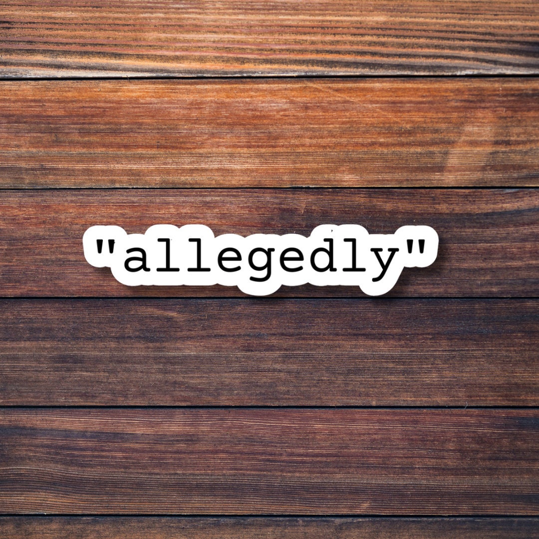 Allegedly Sticker | Funny Sticker | Waterproof Vinyl Sticker | Laptops ...