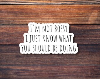i'm not bossy sticker | sarcastic funny sticker | waterproof vinyl | water bottles, laptops, phone cases, notebooks
