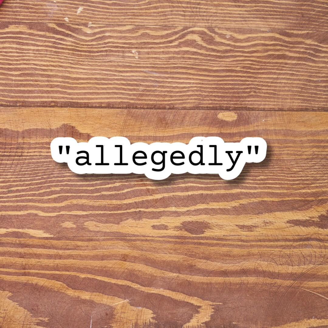 Allegedly Sticker | Funny Sticker | Waterproof Vinyl Sticker | Laptops ...