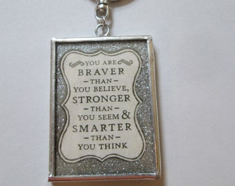You are Braver Than You Believe, Stronger Than You Seem and Smarter Than You think Keychain