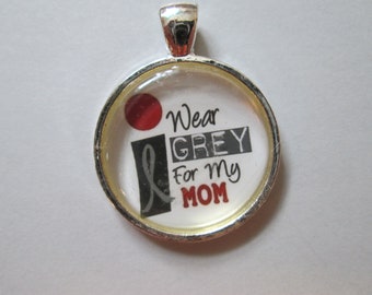 I Wear Grey For My Mom Pendant/Diabetes Awareness/Brain Cancer Awareness