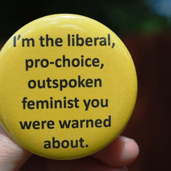 Pro Choice Feminist Large Yellow Button/Magnet 2 1/4 inches BEST SELLER