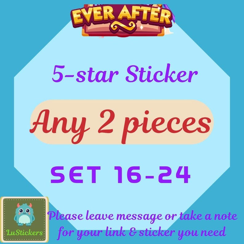 May include: A teal background with text that reads "EVER AFTER" and "5-star Sticker." The text "Any 2 pieces" is in a red font. The text "SET 16-24" is in a purple font. The image also includes a small cartoon sticker.