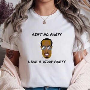 P. Diddy Party Shirt Ain&#39;t No Party Like A Diddy Party T-shirt Funny Hip Hop Graphic P Diddy Shirt Funny Unisex Tee