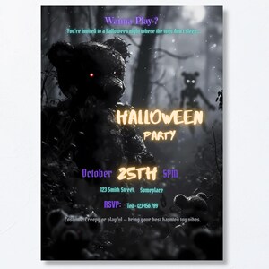 May include: A Halloween party invitation flyer featuring a dark, textured teddy bear with glowing red eyes in a forest setting. Text includes: Wanna Play?, Halloween Party, October 25th 5pm, 123 Smith Street, Someplace, RSVP: Ted-123 456 789.