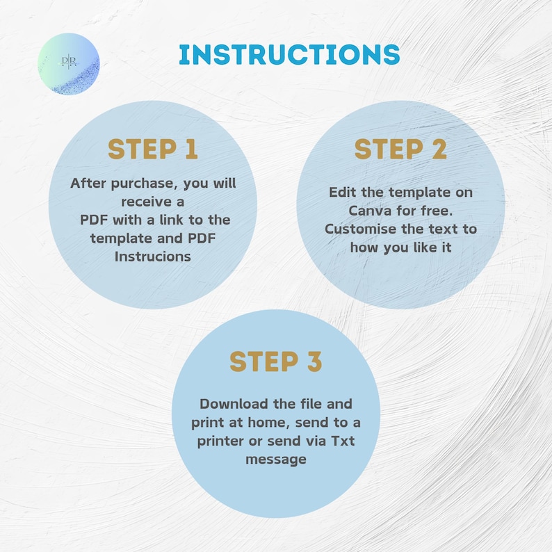 May include: Instructions graphic with a light blue background. The word "INSTRUCTIONS" is in teal. Three light blue circles with text: Step 1: Receive a PDF. Step 2: Edit the template on Canva. Step 3: Download and print.