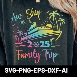 Family Cruise 2025 Svg Png, Aw Ship It&#39;s A Family Trip Svg Png, Family Vacation shirts Design Svg, Cruise shirt Svg files for cricut