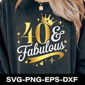 40 & Fabulous Svg Png, 40th Birthday SVG, 40 Birthday Svg, 40th birthday shirt Svg Women, Turning 40 party gift idea