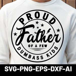 Proud Father 0f A Few DumBass Kids Svg Png, Funny Fathers Day 2025 Svg, Birthday Gift For Dad Svg, Father&#39;s Day Gift SVG File for Cricut