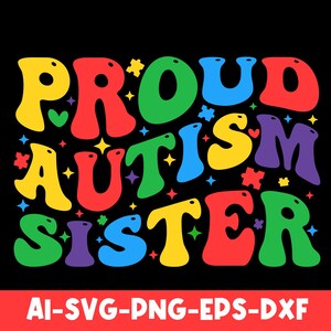 May include: A colorful graphic design with the text "Proud Autism Sister" in rainbow colors. The letters are stylized and have a playful, hand-drawn look.
