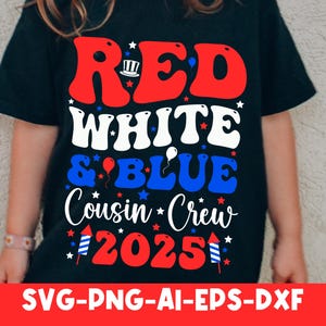 May include: Black t-shirt with the words "RED WHITE & BLUE Cousin Crew 2025" in red, white, and blue. The design includes stars, a hat, and fireworks. The bottom of the shirt has the text "SVG-PNG-AI-EPS-DXF".